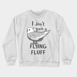 I don't give a flying fluff Grey Cockatiel Crewneck Sweatshirt